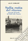 Sulla rotta del ritorno. Giornale di bordo da Tahiti alla Francia libro