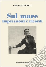 Sul mare. Impressioni e ricordi libro