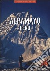 Alpamayo Perù. Ediz. illustrata libro