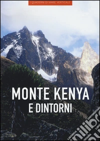 Monte Kenya e dintorni. Ediz. illustrata libro