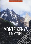 Monte Kenya e dintorni. Ediz. illustrata libro