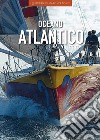 Oceano Atlantico. Ediz. illustrata libro
