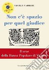 Non c'è spazio per quel giudice. Il crac della Banca Popolare di Vicenza libro