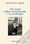 Nei mari della Groenlandia e il naufragio libro