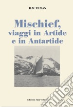 Mischief, viaggi in Artide e in Antartide libro