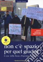 Non c'è spazio per quel giudice. Il crac della Banca Popolare di Vicenza. Nuova ediz. libro