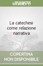 La catechesi come relazione narrativa