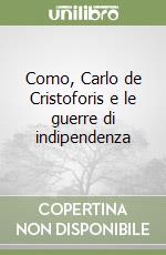 Como, Carlo de Cristoforis e le guerre di indipendenza libro