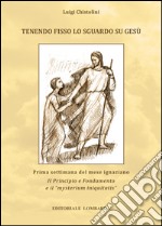 Tenendo fisso lo sguardo su Gesù. Prima settimana del mese ignaziano Il Principio e Fondamento e il «mysterium iniquitatis» libro