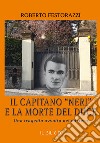 Il capitano 'neri' e la morte del duce. Una tragedia avvolta nel mistero libro