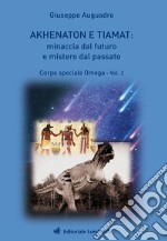 Akhenaton e Tiamat: minaccia dal futuro e mistero dal passato. Vol. 2: Corpo speciale Omega libro