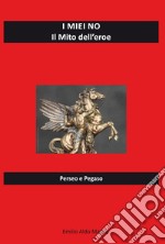 I miei no. Il mito dell'eroe. Perseo e Pegaso libro