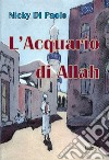 L'acquario di Allah libro di Di Paolo Nicky