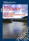 Technologies for integrated river basin management-Tecniche per la difesa del suolo e dall'inquinamento. 41° corso libro