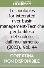 Technologies for integrated river basin management-Tecniche per la difesa del suolo e dall'inquinamento (2023). Vol. 44 libro