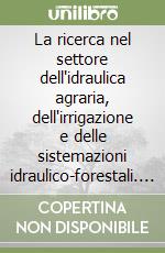 La ricerca nel settore dell'idraulica agraria, dell'irrigazione e delle sistemazioni idraulico-forestali. Giornate di studio in onore del Prof. Giuseppe Provenzano