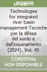 Technologies for integrated river basin management-Tecniche per la difesa del suolo e dall'inquinamento (2024). Vol. 45 libro