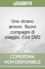 Uno strano amore. Nuovi compagni di viaggio. Con DVD libro