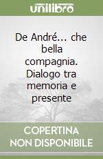 De André... che bella compagnia. Dialogo tra memoria e presente