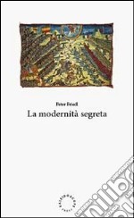 La modernità segreta. Ediz. italiana e inglese libro