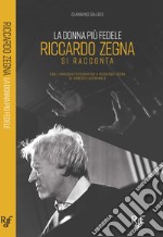 La donna più fedele. Riccardo Zegna si racconta libro