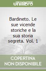 Bardineto. Le sue vicende storiche e la sua storia segreta. Vol. 1 libro