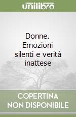 Donne. Emozioni silenti e verità inattese libro