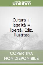 Cultura + legalità = libertà. Ediz. illustrata libro