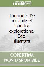 Torineide. De mirabile et inaudita exploratione. Ediz. illustrata libro