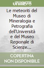 Le meteoriti del Museo di Mineralogia e Petrografia dell'Università e del Museo Regionale di Scienze Naturali di Torino. Ediz. italiana e inglese