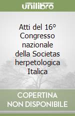 Atti del 16° Congresso nazionale della Societas herpetologica Italica libro