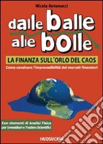 Dalle balle alle bolle: la finanza sull'orlo del caos. Come cavalcare l'imprevidibilità dei mercati finanziari