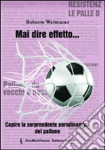 Mai dire effetto... Capire la sorprendente aerodinamica del pallone libro