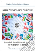 Social network per il non profit. Quando il social network è utile per migliorare la società libro