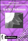 Io e Mr. Parkinson. Ediz. italiana e inglese libro