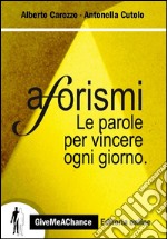 Aforismi. Le parole per vincere ogni giorno libro