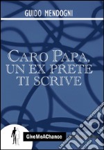 Caro papa, un ex prete ti scrive libro