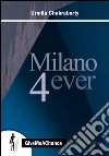 Milano 4ever. Ediz. italiana e inglese libro di Chakraborty Urmila