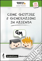 Come gestire 5 generazioni in azienda. La convivenza multi generazionale per lo sviluppo del business