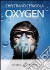 Oxygen libro di Cerasola Christiano