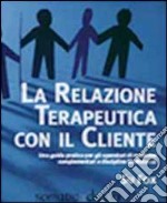 La relazione terapeutica con il cliente. Ediz. multilingue