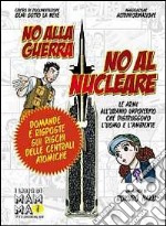 No alla guerra, no al nucleare. Le armi all'uranio impoverito che distruggono l'uomo e l'ambiente libro