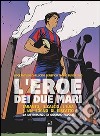 L'eroe dei due mari. Taranto, il calcio, l'Ilva e un sogno di riscatto libro