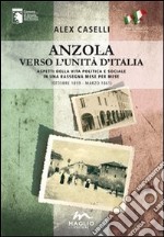 Anzola verso l'unità d'Italia. Aspetti della vita politica e sociale in una rassegna mese per mese (ottobre 1859-marzo 1861)