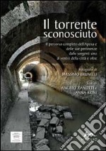 Il torrente sconosciuto. Il percorso completo dell'Aposa e delle sue pertinenze dalle sorgenti sino al ventre della città e oltre