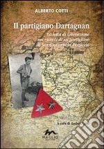 Il partigiano Dartagnan. La lotta di liberazione nei ricordi di un partigiano di San Giovanni in Persiceto libro