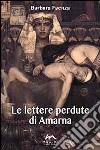 Le lettere perdute di Amarna libro di Faenza Barbara