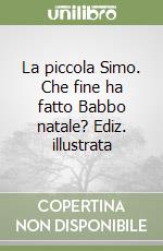 La piccola Simo. Che fine ha fatto Babbo natale? Ediz. illustrata libro