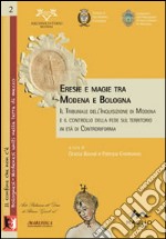 Eresie e magie tra Modena e Bologna. Il tribunale dell'Inquisizione di Modena e il controllo della fede sul territorio in età di Controriforma libro