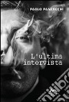 L'ultima intervista libro di Panzacchi Paolo